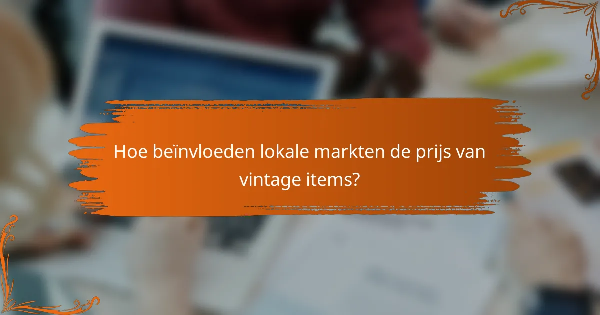Hoe beïnvloeden lokale markten de prijs van vintage items?