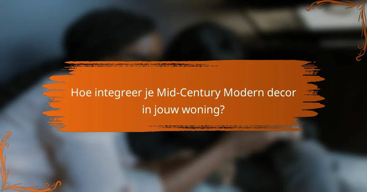 Hoe integreer je Mid-Century Modern decor in jouw woning?