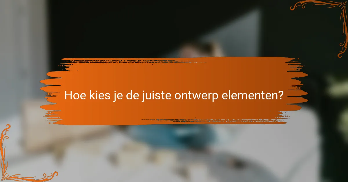 Hoe kies je de juiste ontwerp elementen?