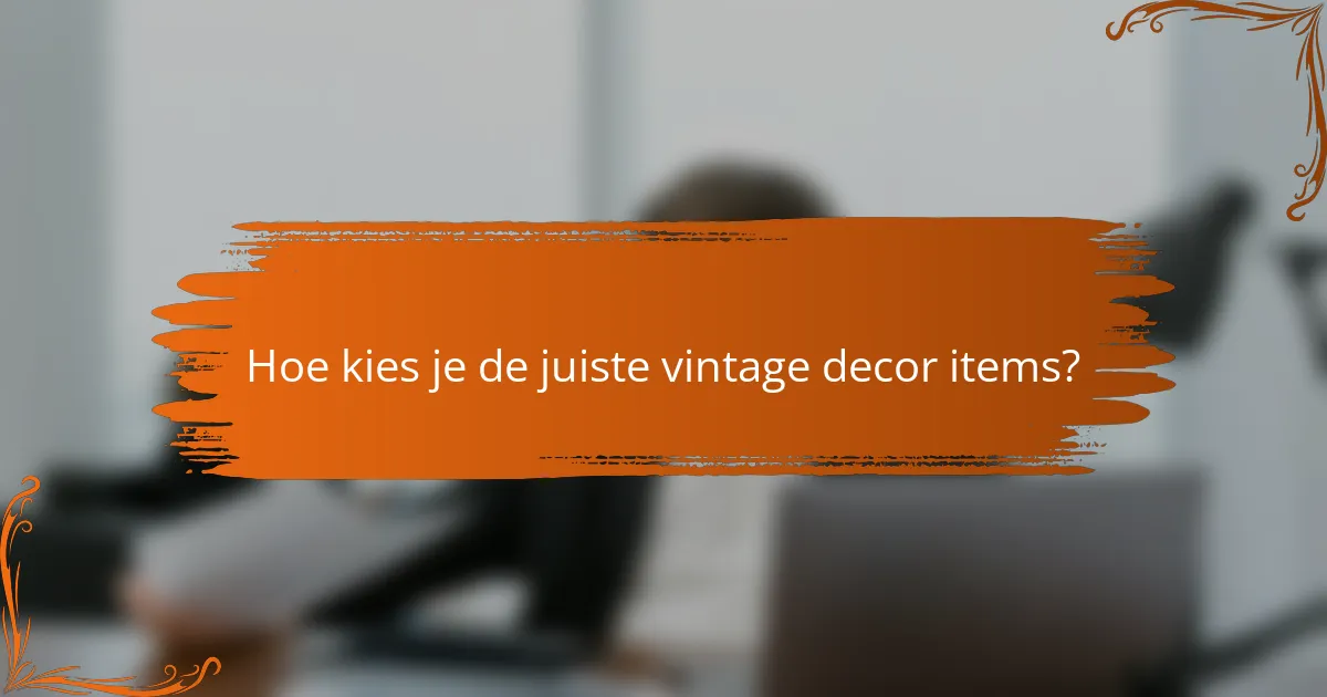 Hoe kies je de juiste vintage decor items?