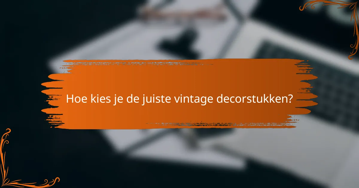 Hoe kies je de juiste vintage decorstukken?