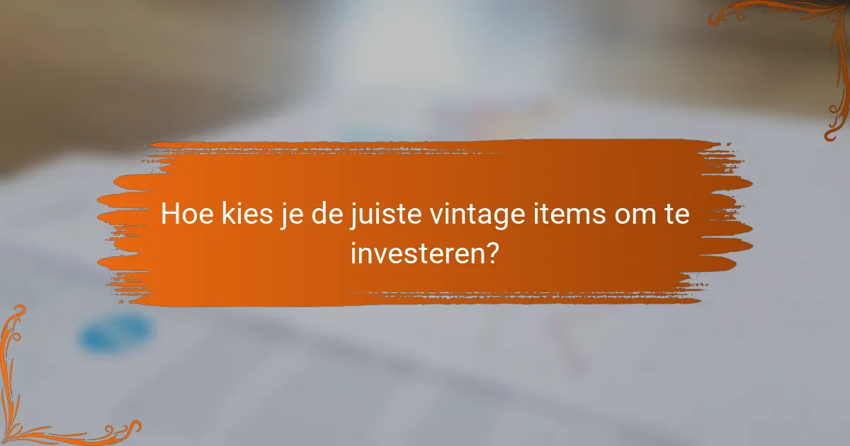 Hoe kies je de juiste vintage items om te investeren?