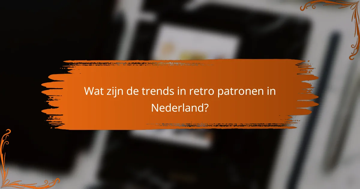 Wat zijn de trends in retro patronen in Nederland?
