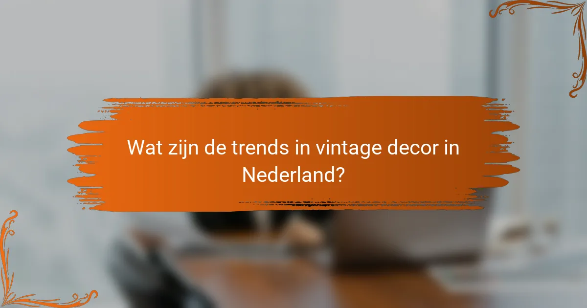 Wat zijn de trends in vintage decor in Nederland?