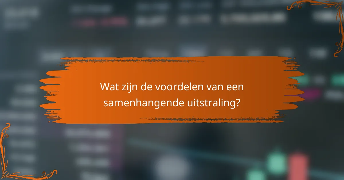 Wat zijn de voordelen van een samenhangende uitstraling?