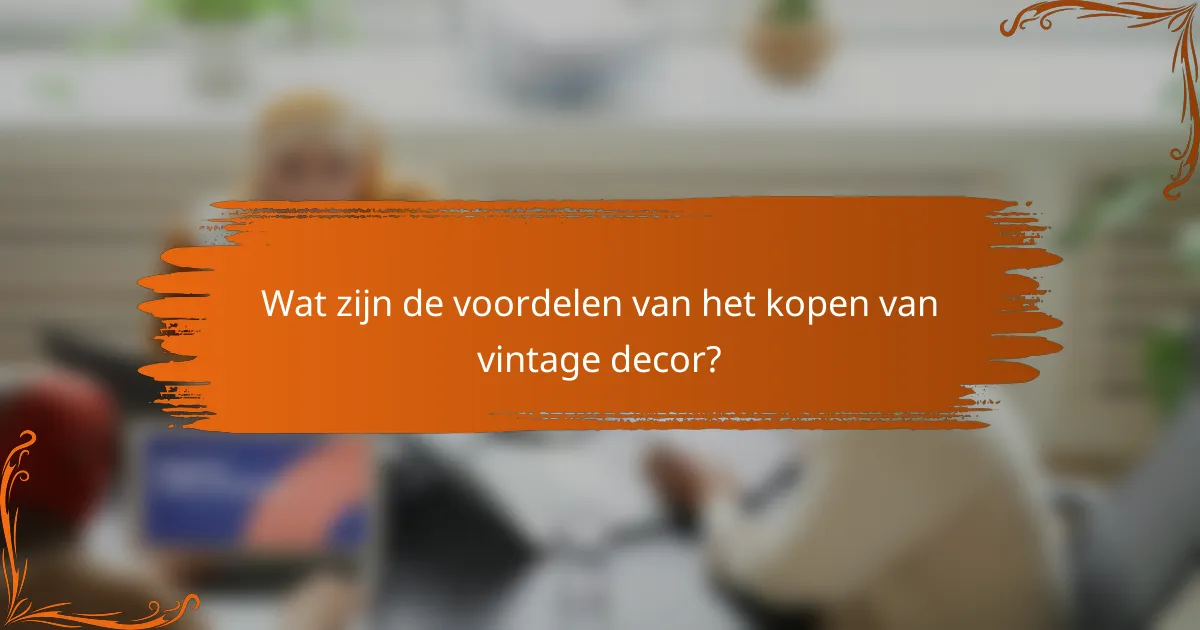 Wat zijn de voordelen van het kopen van vintage decor?
