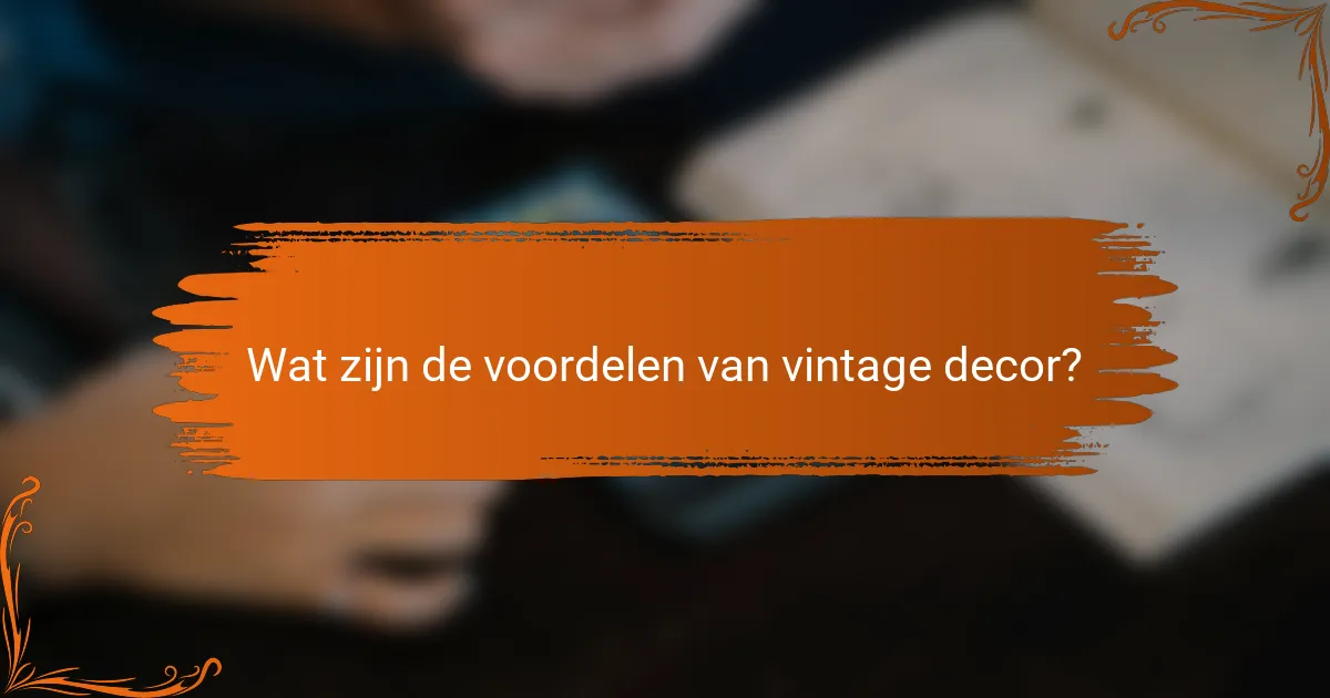 Wat zijn de voordelen van vintage decor?