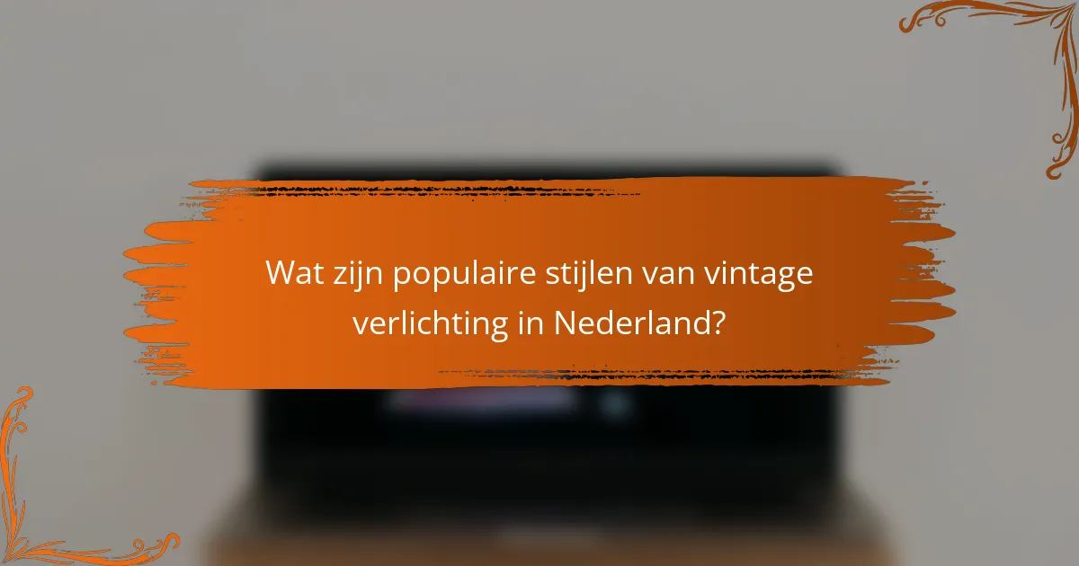 Wat zijn populaire stijlen van vintage verlichting in Nederland?