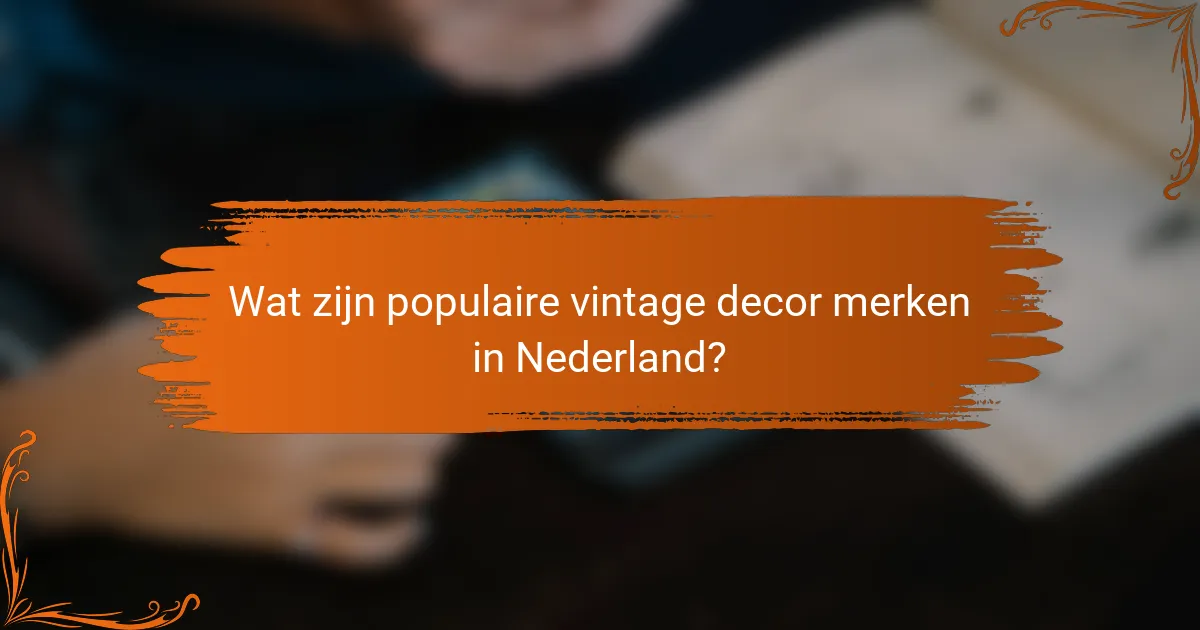 Wat zijn populaire vintage decor merken in Nederland?