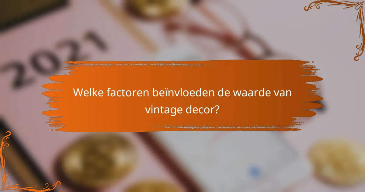 Welke factoren beïnvloeden de waarde van vintage decor?