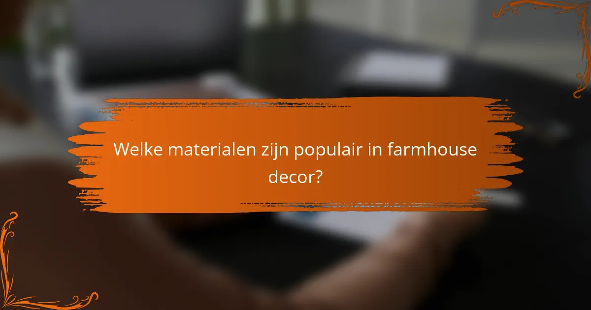 Welke materialen zijn populair in farmhouse decor?