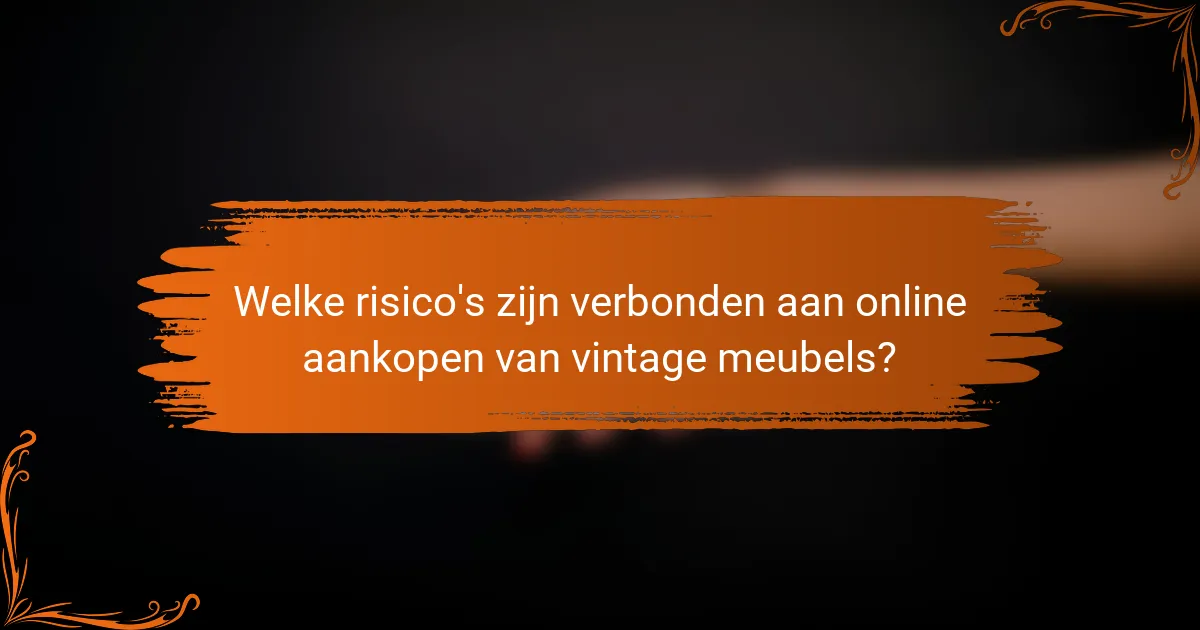 Welke risico's zijn verbonden aan online aankopen van vintage meubels?